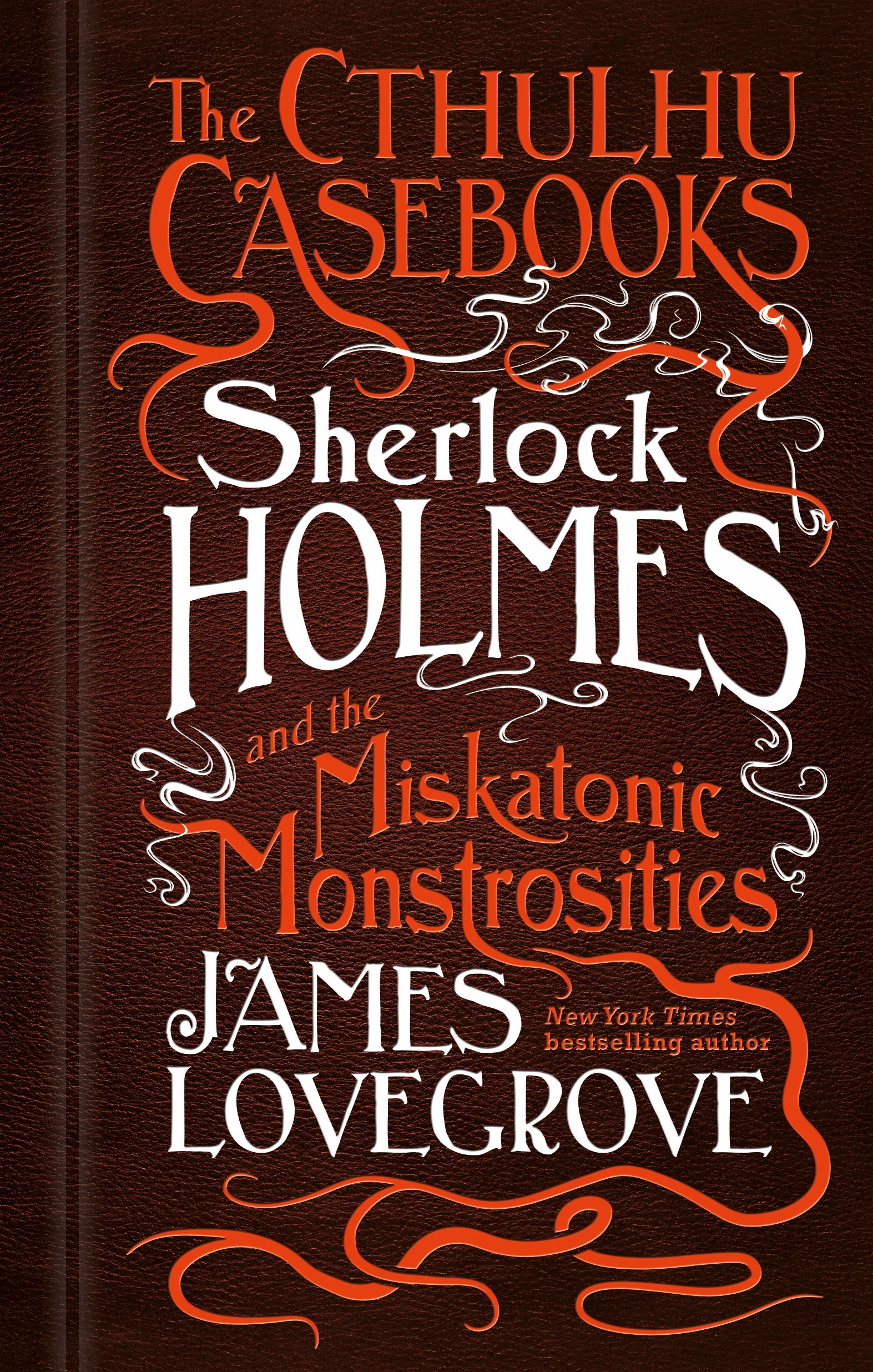 The Cthulhu Casebooks - Sherlock Holmes and the Miskatonic Monstrosities | James Lovegrove