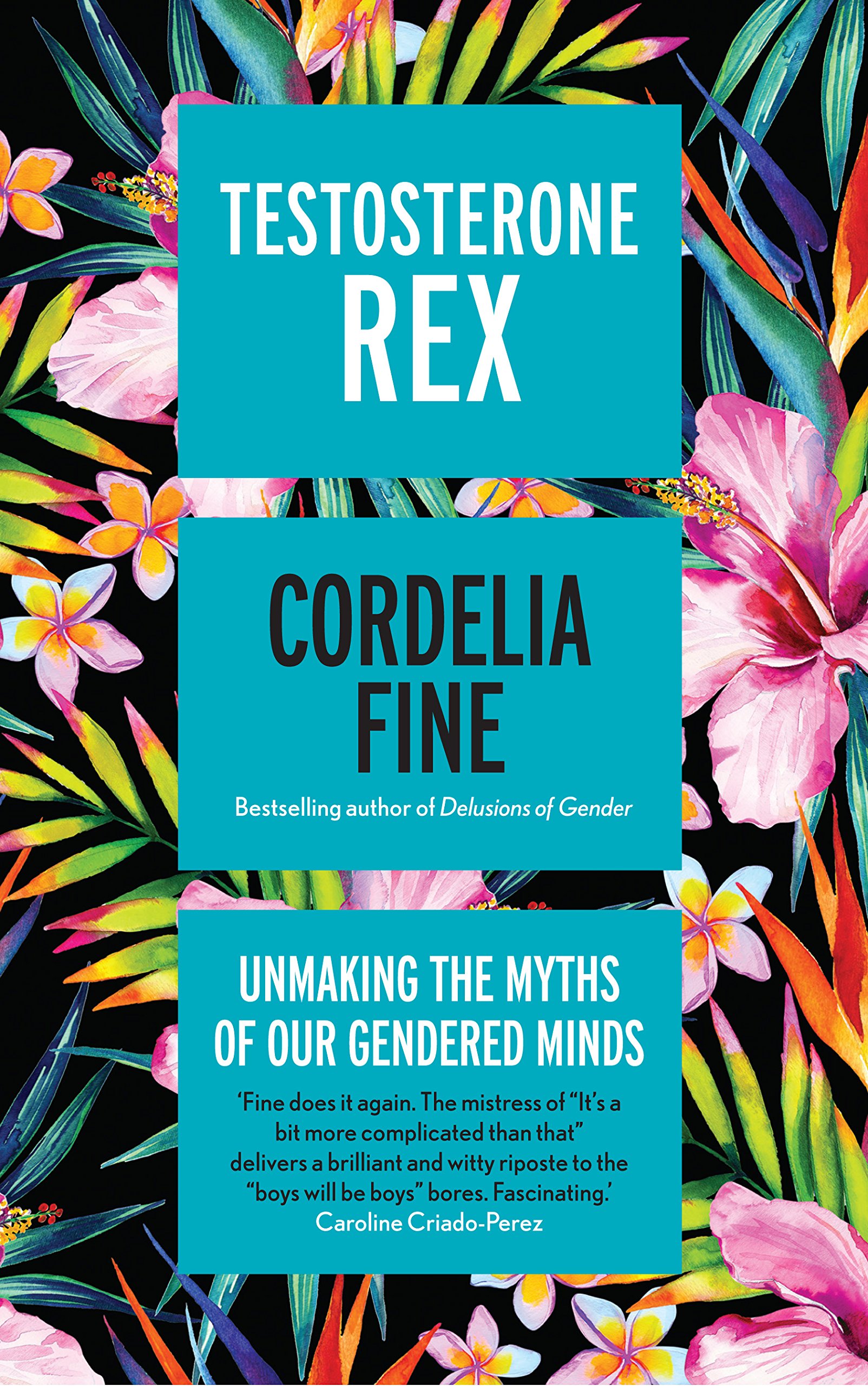 Testosterone Rex - Unmaking the Myths of Our Gendered Minds | Cordelia Fine