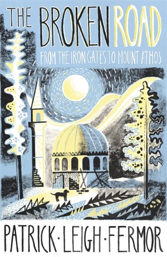 The Broken Road - From the Iron Gates to Mount Athos | Patrick Leigh Fermor