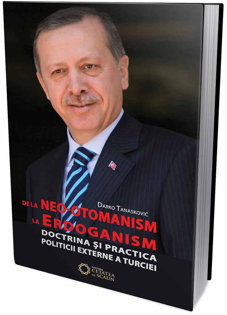 De la neo-otomanism la erdoganism. Doctrina si practica politicii externa a Turciei | Darko Tanaskovic carturesti.ro Carte