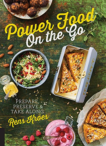 Power Food On the Go - Prepare, Preserve, and Take Along | Rens Kroes