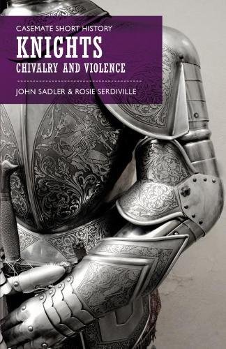 Knights - Chivalry and Violence | John Sadler, Rosie Serdiville