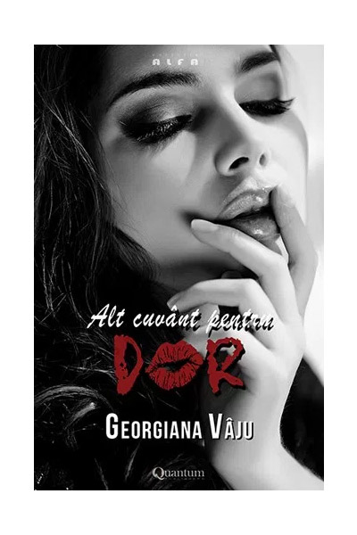 Alt cuvant pentru dor – vol. 2 al seriei Nu te impiedica de mine, te implor! | Georgiana Vaju