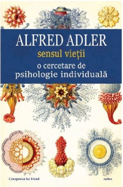 Sensul vietii. O cercetare de psihologie individuala | Alfred Adler Cartex 2022