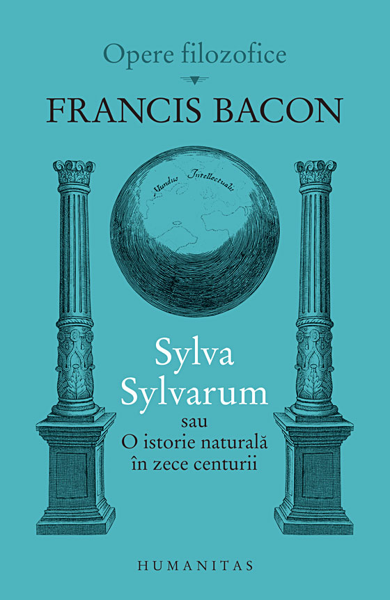 Sylva Sylvarum sau O istorie naturala in zece centurii | Francis Bacon carturesti.ro poza noua