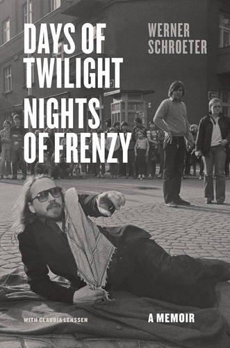 Days of Twilight, Nights of Frenzy - A Memoir | Werner Schroeter