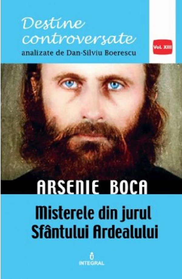 Arsenie Boca. Misterele din jurul Sfantul Ardealului | Dan-Silviu Boerescu carturesti 2022