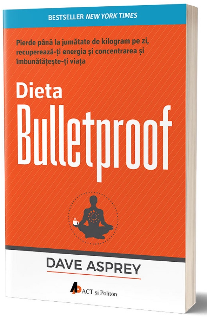 Dieta Bulletproof | Dave Asprey ACT si Politon 2022