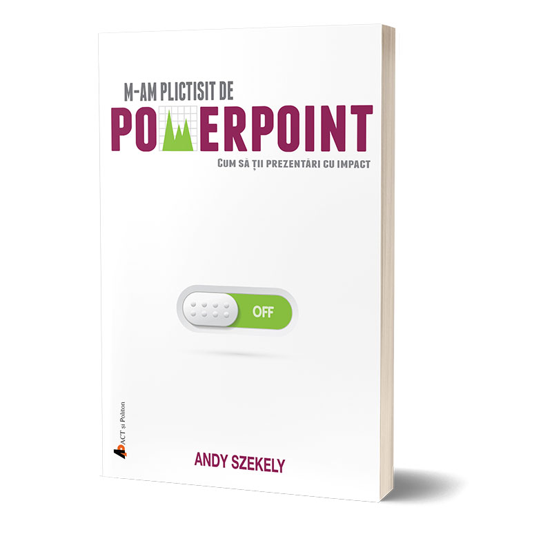 M-am plictisit de PowerPoint | Andy Szekely ACT si Politon imagine 2022 cartile.ro