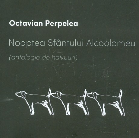 Noaptea Sfantului Alcoolomeu - Antologie de haikuuri | Octavian Perpelea