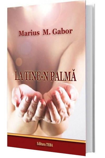 PDF La tine-n palma | Marius Gabor carturesti.ro Carte