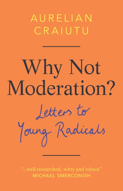 Why Not Moderation? | Aurelian Craiutu