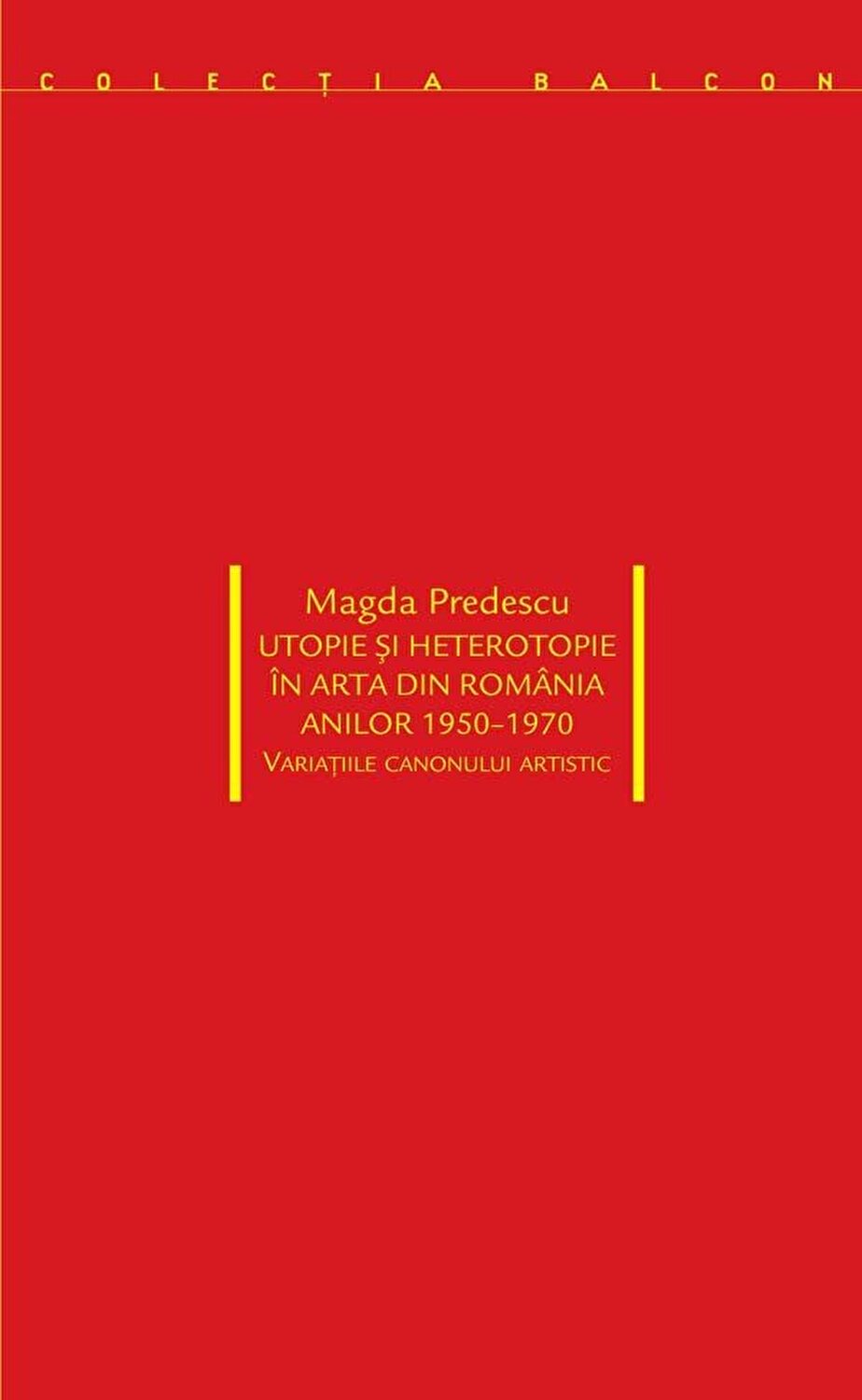 Utopie si heterotopie in arta din Romania anilor 1950-1970 | Magda Predescu carturesti 2022