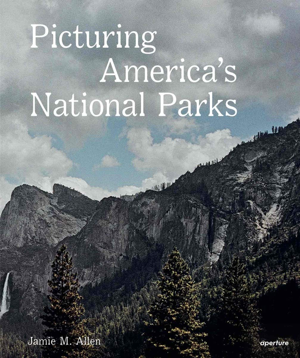 Picturing America\'s National Parks | Jamie M. Allen