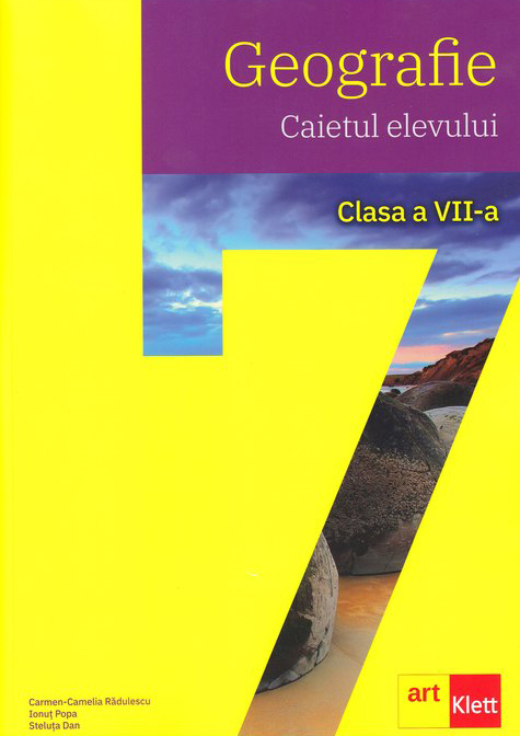 Geografie. Caietul elevului - Clasa a VII-a | Carmen Camelia Radulescu, Ionut Popa, Steluta Dan