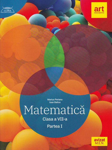 Matematica. Partea I. Clasa a VII-a. Clubul Matematicienilor | Marius Perianu, Ioan Balica