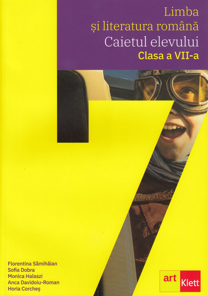 Limba si literatura romana. Caietul elevului clasa a VII-a | Florentina Samihaian, Sofia Dobra, Monica Halaszi, Anca Davidoiu-Roman, Horia Corches