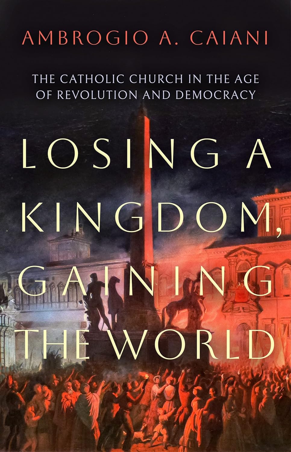 Losing a Kingdom, Gaining the World | Ambrogio A. Caiani