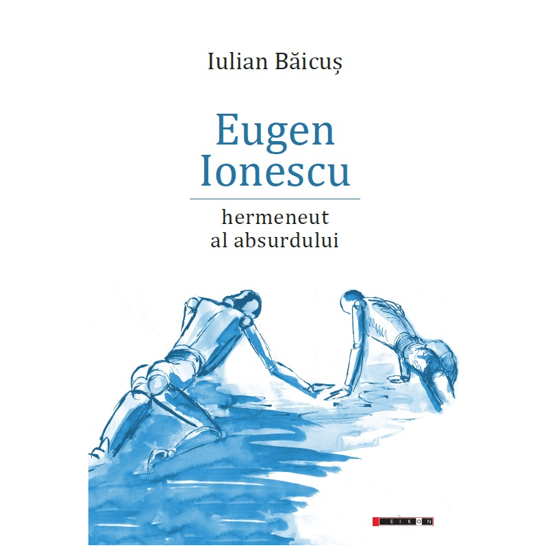 Eugen Ionescu - Hermeneut al absurdului | ulian Baicus