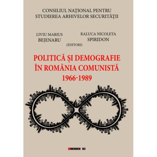 Politica si demografie in Romania comunista 1966-1989 | Liviu Marius Bejenaru, Raluca Nicoleta Spiridon