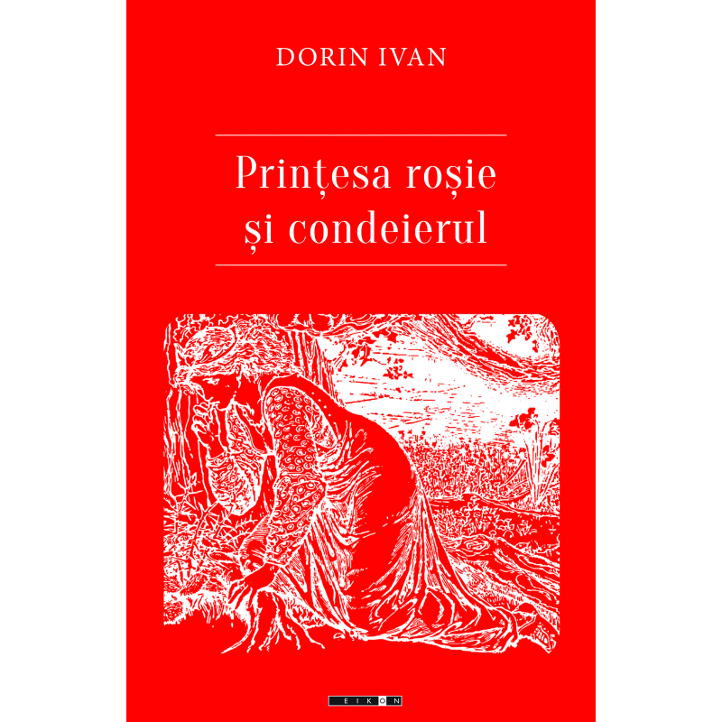 Printesa rosie si condeierul | Dorin Ivan carturesti.ro Carte