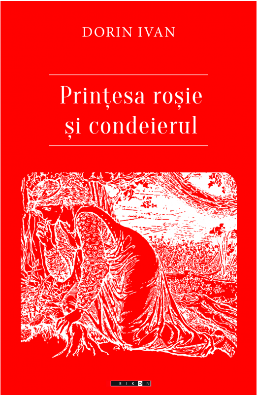 Printesa rosie si condeierul | Dorin Ivan Carte 2022