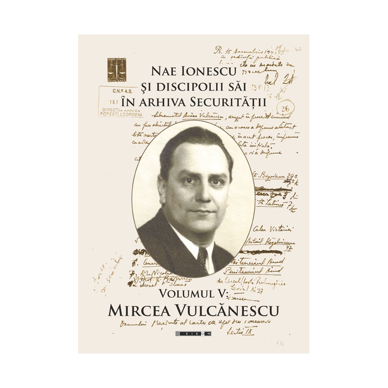 Nae Ionescu si discipolii sai in arhiva Securitatii. Volumul V | Dora Mezdrea (ed.)