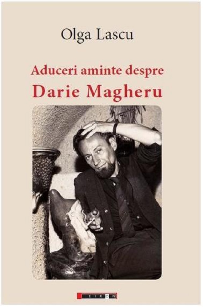 Aduceri aminte despre Darie Magheru | Olga Lascu carturesti.ro Biografii, memorii, jurnale