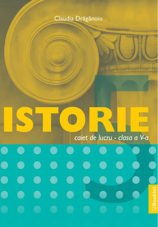 Istorie – Caiet de lucru pentru clasa a V-a | Claudia Draganoiu