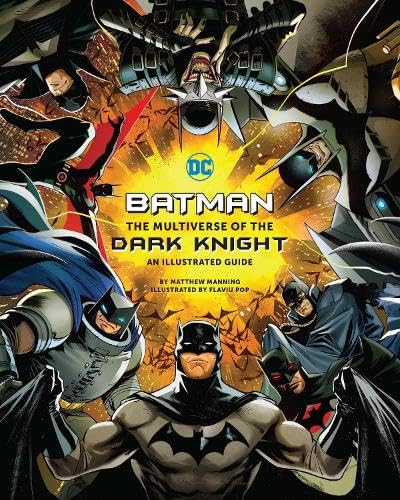 Batman: The Multiverse of the Dark Knight. An Illustrated Guide | Matthew K. Manning