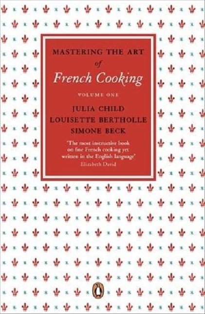 Mastering the Art of French Cooking | Julia Child, Simone Beck, Louisette Bertholle