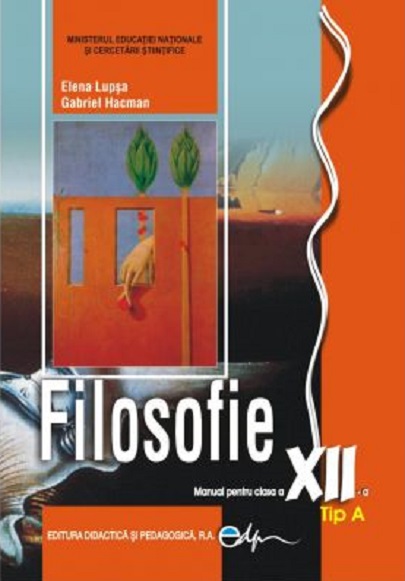 Filosofie - Manual pentru clasa a XII-a, Tip A | Lupsa Elena, Hacman Gabriel