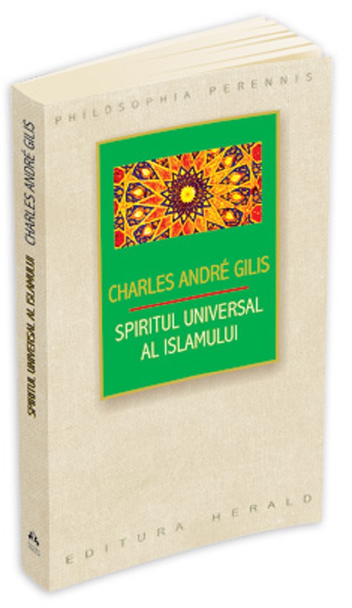 Spiritul universal al Islamului sau despre doctrina coranica a stiintei sacre | Charles Andre Gilis Andre