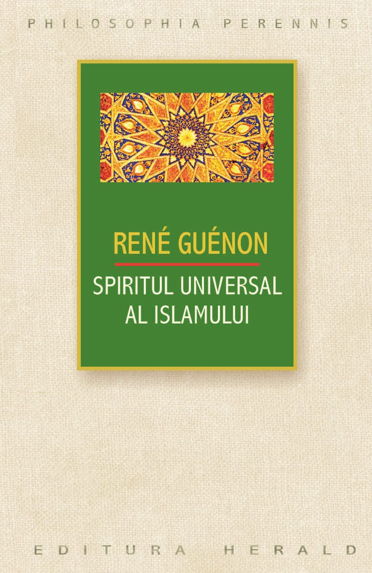  Spiritul universal al Islamului sau despre doctrina coranica a stiintei sacre | Charles Andre Gilis 