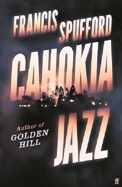 Cahokia Jazz | Francis Spufford