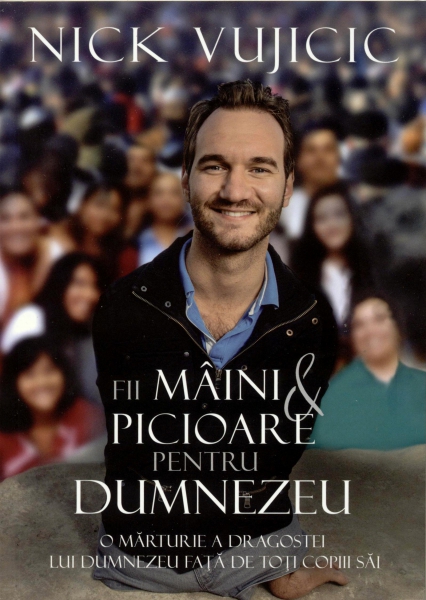 Fii maini si picioare pentru Dumnezeu | Nick Vujicic