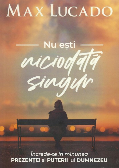 Nu esti niciodata singur | Max Lucado