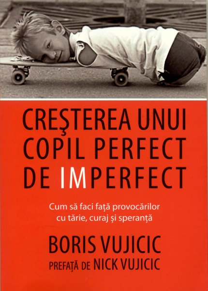 Cresterea unui copil perfect de imperfect | Boris Vujicic