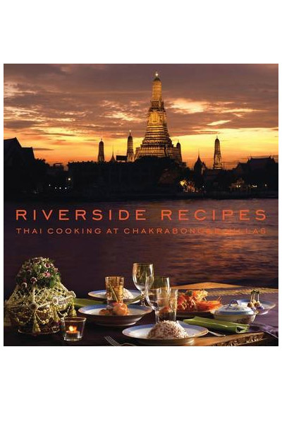 Riverside Recipes - Thai Cooking at Chakrabongse Villas | Worawat Thonglor , Narisa Chakrabongse