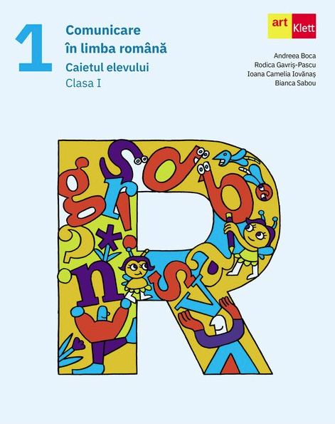 Comunicare in limba romana - Caietul elevului, Clasa I | Andreea Boca, Rodica Gavris-Pascu, Ioana Camelia Iovanas, Bianca Sabou