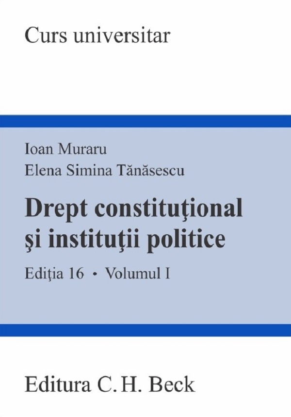 Drept constitutional si institutii politice | Ioan Muraru, Elena Simina Tanasescu