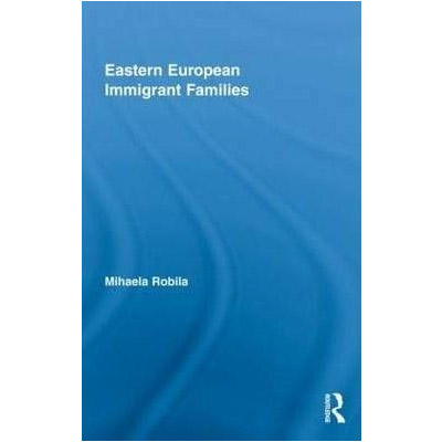 Eastern European Immigrant Families | Mihaela Robila