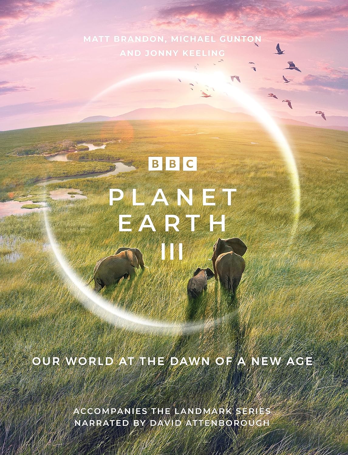 Planet Earth III | Michael Gunton, Jonny Keeling, Matt Brandon