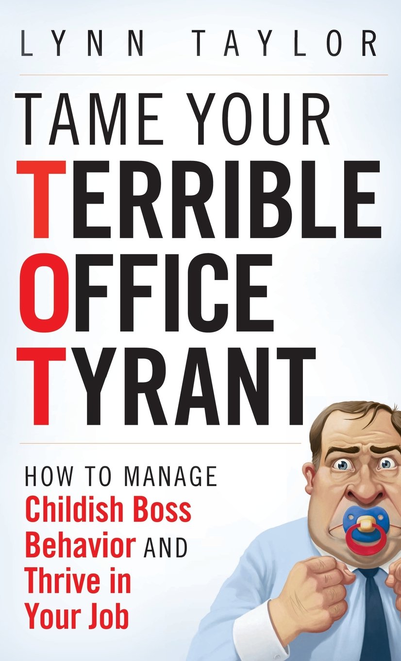Tame Your Terrible Office Tyrant | Lynn Taylor