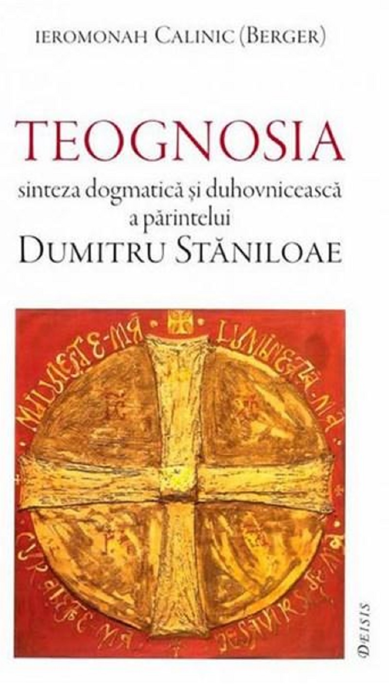 Teognosia – sinteza dogmatica si duhovniceasca a parintelui Dumitru Staniloae | Calinic Berger carturesti.ro Carte