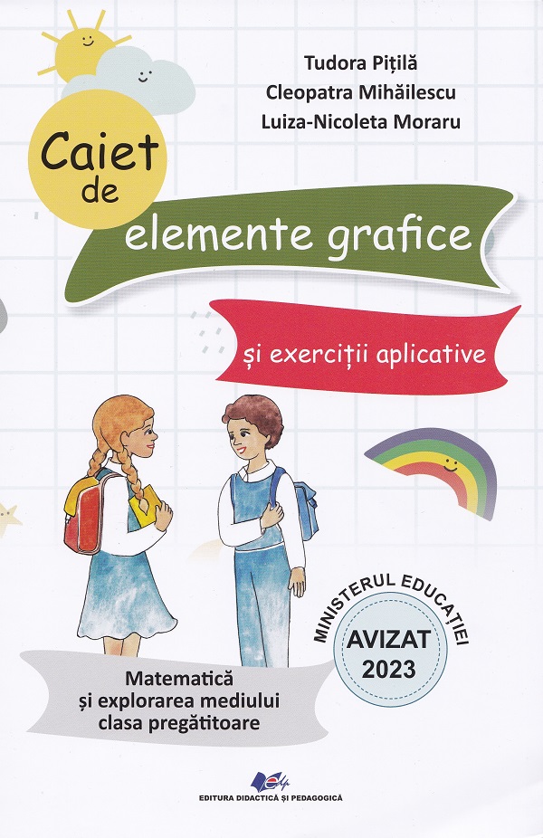 Matematica si explorarea mediului - Clasa pregatitoare - Caiet de elemente grafice si exercitii aplicative | Tudora Pitila, Cleopatra Mihailescu, Luiza-Nicoleta Moraru