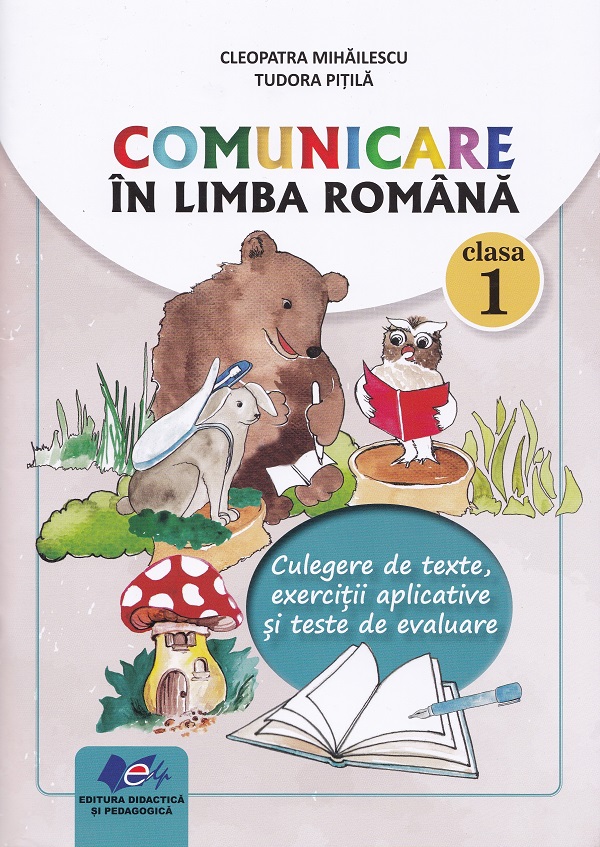 Comunicare in limba romana - Culegere de texte, clasa I | Cleopatra Mihailescu, Tudora Pitila