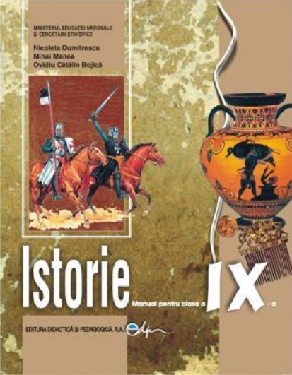 Istorie - Manual, clasa a IX-a | Nicoleta Dumitrescu, Mihai Manea, Ovidiu Catalin Bojica