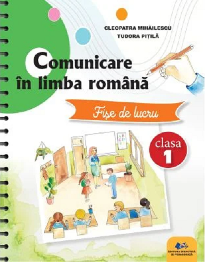 Comunicare in limba romana - Fise de lucru, clasa I | Cleopatra Mihailescu, Tudora Pitila