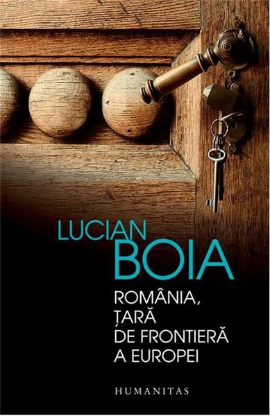 Romania, tara de frontiera a Europei | Lucian Boia